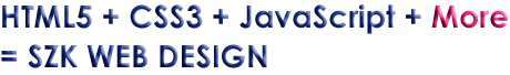 HTML5 + CSS3 + JavaScript + More = SZK WEB DESIGN
